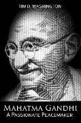 Mahatma Gandhi: A Passionate Peacemaker