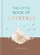 The Little Book of Crystals: Crystals to Attract Love, Wellbeing and Spiritual Harmony Into Your Life