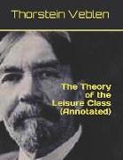 The Theory of the Leisure Class (Annotated)