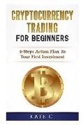 Cryptocurrency Trading for Beginners: 6-Steps Action Plan to Your First Investment