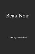 Beau Noir: Haiku by Steven Flint