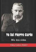 Yo Fui Pierre Curie: MIS DOS Vidas