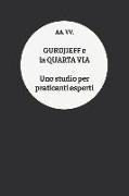 Gurdjieff E La Quarta Via: Uno Studio Per Praticanti Esperti