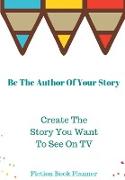 Create The Story You Want To See On TV: Fiction Book Planner