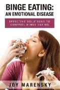 Binge Eating: An Emotional Disease: Effective Solutions to Control Binge Eating