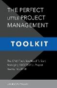 The Perfect Little Project Management Toolkit: The Only Tools You Need To Start Managing Successful Project Teams, Today!!!
