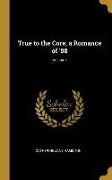 True to the Core, a Romance of '98, Volume I