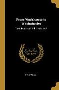 From Workhouse to Westminster: The Life Story of Will Crooks, M.P