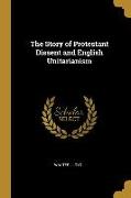 The Story of Protestant Dissent and English Unitarianism