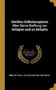 Goethes Selbstzeugnisse Über Seine Stellung Zur Religion Und Zu Religiös