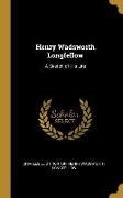 Henry Wadsworth Longfellow: A Sketch of His Life