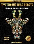 Mindfulness Colouring Books for Adults (Mysterious Wild Beasts): A wild beasts coloring book with 30 coloring pages for relaxed and stress free colori