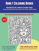 Adult Coloring Books (40 Complex and Intricate Coloring Pages): An Intricate and Complex Coloring Book That Requires Fine-Tipped Pens and Pencils Only