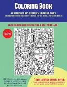 Coloring Book (40 Complex and Intricate Coloring Pages): An Intricate and Complex Coloring Book That Requires Fine-Tipped Pens and Pencils Only: Color