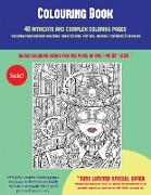 Colouring Book (40 Complex and Intricate Coloring Pages): An Intricate and Complex Coloring Book That Requires Fine-Tipped Pens and Pencils Only: Colo