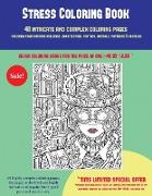 Stress Coloring Book (40 Complex and Intricate Coloring Pages): An Intricate and Complex Coloring Book That Requires Fine-Tipped Pens and Pencils Only