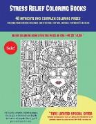 Stress Relief Coloring Books (40 Complex and Intricate Coloring Pages): An Intricate and Complex Coloring Book That Requires Fine-Tipped Pens and Penc