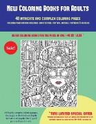 New Coloring Books for Adults (40 Complex and Intricate Coloring Pages): An Intricate and Complex Coloring Book That Requires Fine-Tipped Pens and Pen