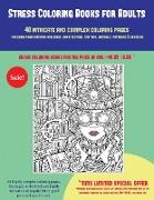 Stress Coloring Books for Adults (40 Complex and Intricate Coloring Pages): An Intricate and Complex Coloring Book That Requires Fine-Tipped Pens and