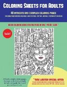 Coloring Sheets for Adults (40 Complex and Intricate Coloring Pages): An Intricate and Complex Coloring Book That Requires Fine-Tipped Pens and Pencil