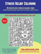 Stress Relief Coloring (40 Complex and Intricate Coloring Pages): An Intricate and Complex Coloring Book That Requires Fine-Tipped Pens and Pencils On