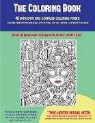 The Coloring Book (40 Complex and Intricate Coloring Pages): An Intricate and Complex Coloring Book That Requires Fine-Tipped Pens and Pencils Only: C