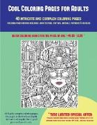 Cool Coloring Pages for Adults (40 Complex and Intricate Coloring Pages): An Intricate and Complex Coloring Book That Requires Fine-Tipped Pens and Pe