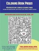 Coloring Book Pages (40 Complex and Intricate Coloring Pages): An Intricate and Complex Coloring Book That Requires Fine-Tipped Pens and Pencils Only