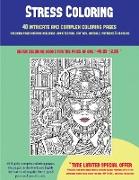 Stress Coloring (40 Complex and Intricate Coloring Pages): An Intricate and Complex Coloring Book That Requires Fine-Tipped Pens and Pencils Only: Col