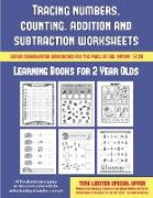 Learning Books for 2 Year Olds (Tracing Numbers, Counting, Addition and Subtraction): 50 Preschool/Kindergarten Worksheets to Assist with the Understa