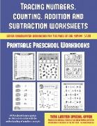 Printable Preschool Workbooks (Tracing Numbers, Counting, Addition and Subtraction): 50 Preschool/Kindergarten Worksheets to Assist with the Understan
