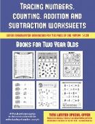 Books for Two Year Olds (Tracing Numbers, Counting, Addition and Subtraction): 50 Preschool/Kindergarten Worksheets to Assist with the Understanding o