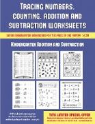 Kindergarten Addition and Subtraction (Tracing Numbers, Counting, Addition and Subtraction): 50 Preschool/Kindergarten Worksheets to Assist with the U