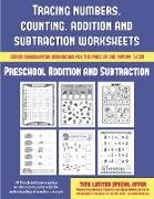 Preschool Addition and Subtraction (Tracing Numbers, Counting, Addition and Subtraction): 50 Preschool/Kindergarten Worksheets to Assist with the Unde