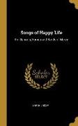 Songs of Happy Life: For Schools, Homes and Bands of Mercy