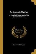 An Aramaic Method: A Class Book for the Study of the Elements of Aramaic