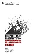 The Poetics of Fragmentation in Contemporary British and American Fiction