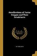 Recollections of Tartar Steppes and Their Inhabitants