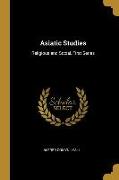 Asiatic Studies: Religious and Social, First Series