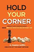 Hold Your Corner: Discovering The Secrets To Successful Leadership Through Humility, Authenticity, Resilience and Persistent Faith