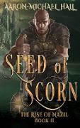 Seed of Scorn: Diverse Epic Fantasy with a Grim Dark Edge: The Rise of Nazil Book II