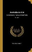 Australia as It Is: Its Settlements, Farms, and Gold Fields, Volume I