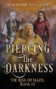 Piercing the Darkness: Epic Fantasy with a Grim Dark Edge: The Rise of Nazil Book III