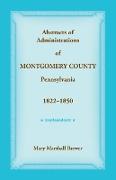 Abstracts of Administrations of Montgomery County, Pennsylvania, 1822-1850