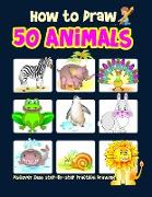 How to Draw 50 Animals: Discover an Easy Step-By-Step Practical Drawing for Kids, Drawing Books for Kids 9-12, 4-8