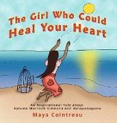 The Girl Who Could Heal Your Heart - An Inspirational Tale About Kahuna Morrnah Simeona and Ho'oponopono