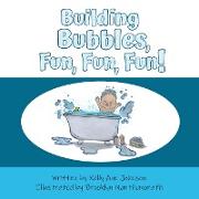 Building Bubbles, Fun, Fun, Fun!