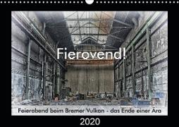 Fierovend! Feierabend beim Bremer Vulkan - das Ende einer Ära (Wandkalender 2020 DIN A3 quer)