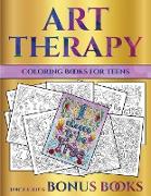 Coloring Books for Teens (Art Therapy): This Book Has 40 Art Therapy Coloring Sheets That Can Be Used to Color In, Frame, And/Or Meditate Over: This B