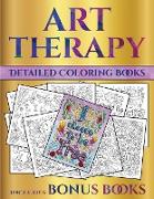 Detailed Coloring Books (Art Therapy): This Book Has 40 Art Therapy Coloring Sheets That Can Be Used to Color In, Frame, And/Or Meditate Over: This Bo